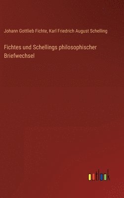 Johann Gottlieb Fichte, Karl Friedrich August Schelling - Fichtes und Schellings philosophischer Briefwechsel, Inbunden