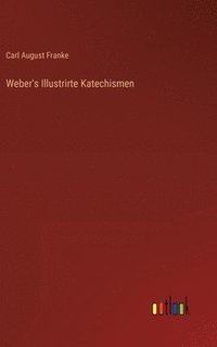 bokomslag Weber's Illustrirte Katechismen