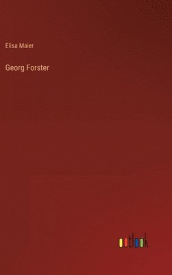 Elisa Maier - Georg Forster, Inbunden