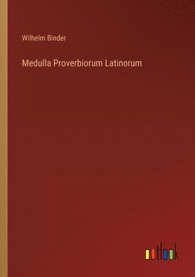 Wilhelm Binder - Medulla Proverbiorum Latinorum, Häftad