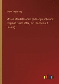 bokomslag Moses Mendelssohn's philosophische und religioese Grundsatze, mit Hinblick auf Lessing