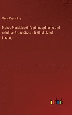 bokomslag Moses Mendelssohn's philosophische und religise Grundstze, mit Hinblick auf Lessing