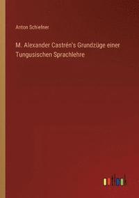 bokomslag M. Alexander Castren's Grundzuge einer Tungusischen Sprachlehre