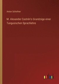 bokomslag M. Alexander Castrén's Grundzüge einer Tungusischen Sprachlehre