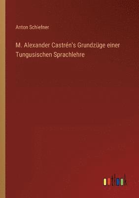 Anton Schiefner - M. Alexander Castrén's Grundzüge einer Tungusischen Sprachlehre, Häftad
