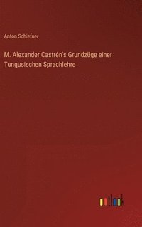 bokomslag M. Alexander Castrn's Grundzge einer Tungusischen Sprachlehre