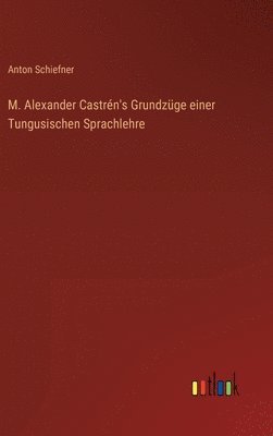 bokomslag M. Alexander Castrn's Grundzge einer Tungusischen Sprachlehre