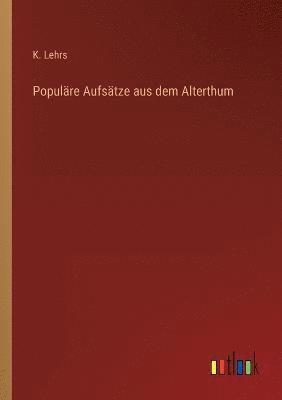 Populare Aufsatze aus dem Alterthum 1