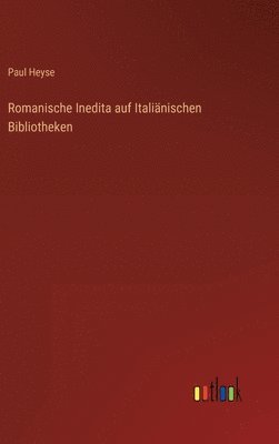 Paul Heyse - Romanische Inedita auf Italiänischen Bibliotheken, Inbunden