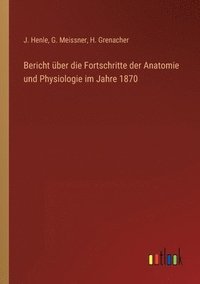 bokomslag Bericht uber die Fortschritte der Anatomie und Physiologie im Jahre 1870