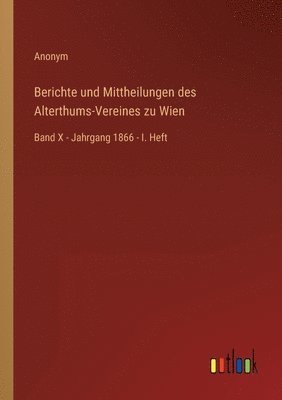 bokomslag Berichte und Mittheilungen des Alterthums-Vereines zu Wien