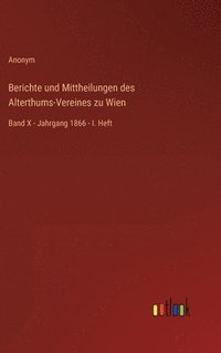 bokomslag Berichte und Mittheilungen des Alterthums-Vereines zu Wien