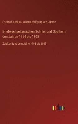 Briefwechsel zwischen Schiller und Goethe in den Jahren 1794 bis 1805