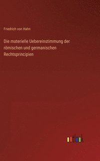 bokomslag Die materielle Uebereinstimmung der rmischen und germanischen Rechtsprincipien