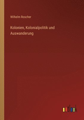 bokomslag Kolonien, Kolonialpolitik und Auswanderung