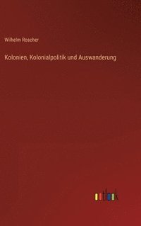 bokomslag Kolonien, Kolonialpolitik und Auswanderung