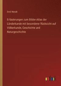 bokomslag Erlauterungen zum Bilder-Atlas der Landerkunde mit besonderer Rucksicht auf Voelkerkunde, Geschichte und Naturgeschichte