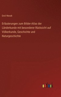 bokomslag Erluterungen zum Bilder-Atlas der Lnderkunde mit besonderer Rcksicht auf Vlkerkunde, Geschichte und Naturgeschichte