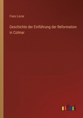 Geschichte der Einfuhrung der Reformation in Colmar 1