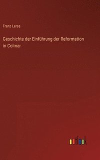 bokomslag Geschichte der Einfhrung der Reformation in Colmar