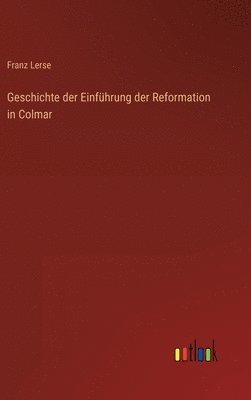 bokomslag Geschichte der Einfhrung der Reformation in Colmar