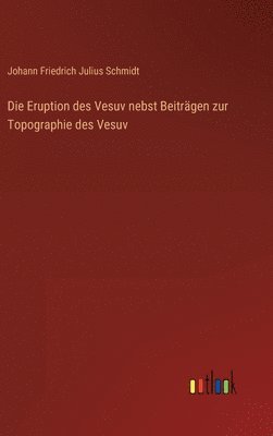 Die Eruption des Vesuv nebst Beitrgen zur Topographie des Vesuv 1