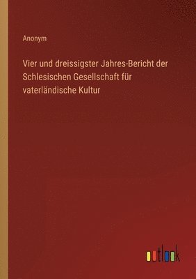 bokomslag Vier und dreissigster Jahres-Bericht der Schlesischen Gesellschaft fur vaterlandische Kultur