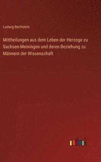 bokomslag Mittheilungen aus dem Leben der Herzoge zu Sachsen-Meiningen und deren Beziehung zu Mnnern der Wissenschaft