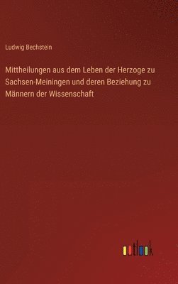 bokomslag Mittheilungen aus dem Leben der Herzoge zu Sachsen-Meiningen und deren Beziehung zu Mnnern der Wissenschaft
