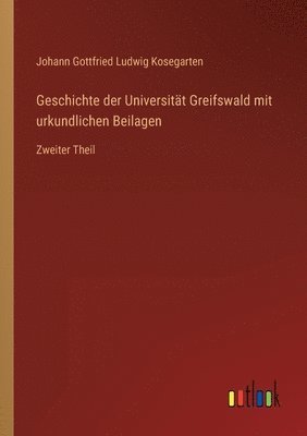 bokomslag Geschichte der Universität Greifswald mit urkundlichen Beilagen