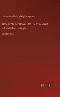 bokomslag Geschichte der Universitt Greifswald mit urkundlichen Beilagen