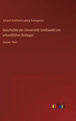 bokomslag Geschichte der Universitt Greifswald mit urkundlichen Beilagen