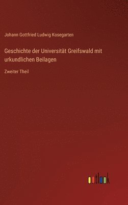 Geschichte der Universitt Greifswald mit urkundlichen Beilagen 1
