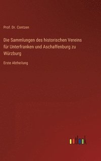 bokomslag Die Sammlungen des historischen Vereins fr Unterfranken und Aschaffenburg zu Wrzburg