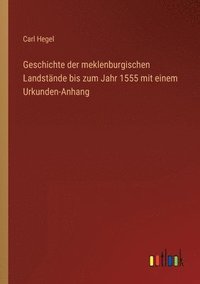 bokomslag Geschichte der meklenburgischen Landstande bis zum Jahr 1555 mit einem Urkunden-Anhang