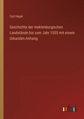 bokomslag Geschichte der meklenburgischen Landstände bis zum Jahr 1555 mit einem Urkunden-Anhang