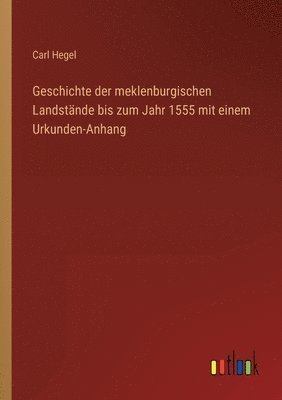 bokomslag Geschichte der meklenburgischen Landstande bis zum Jahr 1555 mit einem Urkunden-Anhang