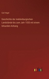 bokomslag Geschichte der meklenburgischen Landstnde bis zum Jahr 1555 mit einem Urkunden-Anhang