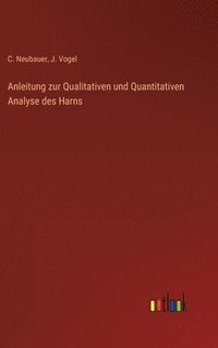bokomslag Anleitung zur Qualitativen und Quantitativen Analyse des Harns