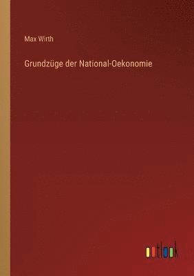 Grundzüge der National-Oekonomie