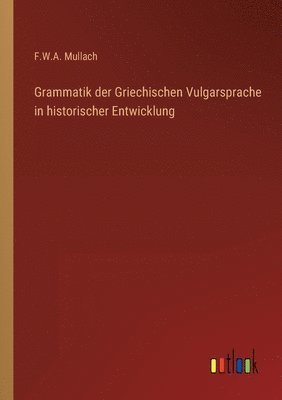 Grammatik der Griechischen Vulgarsprache in historischer Entwicklung 1