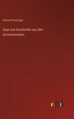 Edmund Heusinger - Sage und Geschichte aus den Sachsenlandern, Inbunden