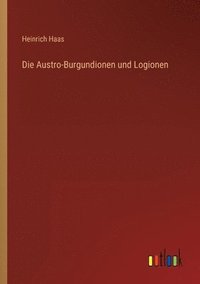 bokomslag Die Austro-Burgundionen und Logionen