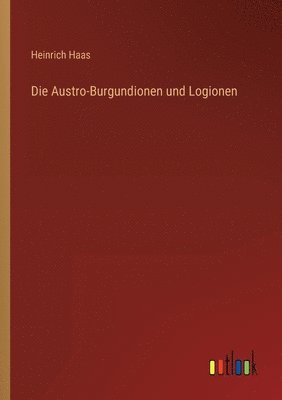 Heinrich Haas - Austro-Burgundionen und Logionen, Häftad