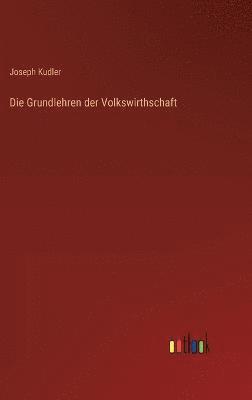 Die Grundlehren der Volkswirthschaft 1