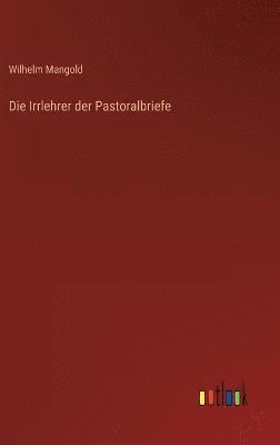 Die Irrlehrer der Pastoralbriefe 1