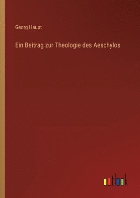 Beitrag zur Theologie des Aeschylos