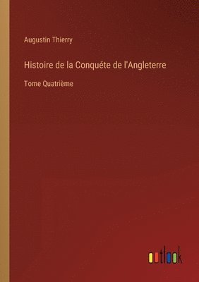 Histoire de la Conquete de l'Angleterre 1