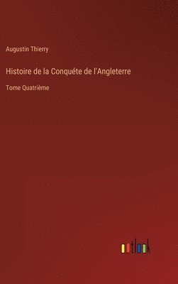 bokomslag Histoire de la Conqute de l'Angleterre