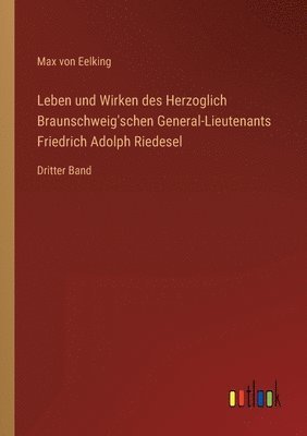 bokomslag Leben und Wirken des Herzoglich Braunschweig'schen General-Lieutenants Friedrich Adolph Riedesel